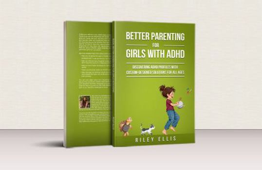 Better Parenting for Girls with ADHD: Discovering ADHD Profiles with Custom-Designed Solutions for All Ages (Managing Mental Health for Everyday Warriors)