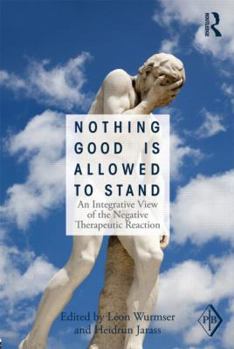 Paperback Nothing Good Is Allowed to Stand: An Integrative View of the Negative Therapeutic Reaction Book