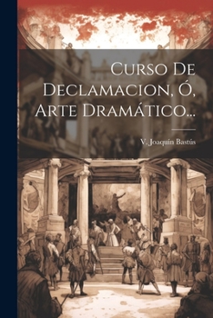 Paperback Curso De Declamacion, Ó, Arte Dramático... [Spanish] Book