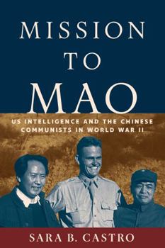 Mission to Mao: US Intelligence in China during World War II (Georgetown Studies in Intelligence History) - Book  of the Georgetown Studies in Intelligence History