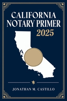 Paperback California Notary Primer 2025: A Complete Guide to California Notary Laws, Duties, and Best Practices Book