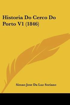 Paperback Historia Do Cerco Do Porto V1 (1846) Book