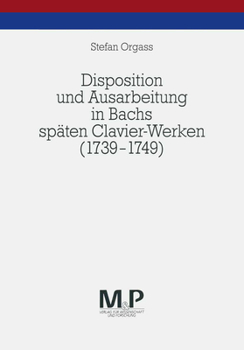 Paperback Disposition Und Ausarbeitung in Bachs Späten Clavier-Werken (1739-1749): M&p Schriftenreihe [German] Book