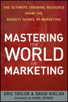 Paperback Mastering the World of Marketing: The Ultimate Training Resource from the Biggest Names in Marketing Book