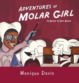 Hardcover Adventures of Molar Girl: To Brace or Not Brace Book