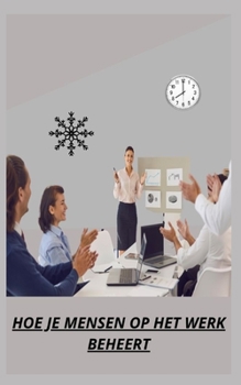 Hoe Je Mensen Op Het Werk Beheert