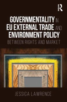 Hardcover Governmentality in EU External Trade and Environment Policy: Between Rights and Market Book