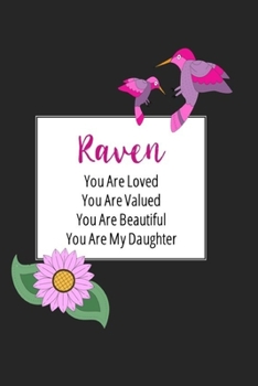 Raven You Are Loved You Are Valued You Are Beautiful You are My Daughter: Personalized with Name Journal (A Gift to Daughter from Mom, with Writing ... to Color & Inspirational Mom-ism Quotes)