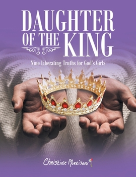 Paperback Daughter of the King: Nine Liberating Truths for God's Girls Book