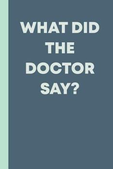 What Did the Doctor Say?: Blue Pocket Notebook with 110 Lined Pages for Journaling and Notes about Your Emotional and Physical Health
