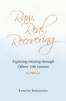 Paperback Raw, Real, Recovering: Exploring Healing Through Others' Life Lessons Book