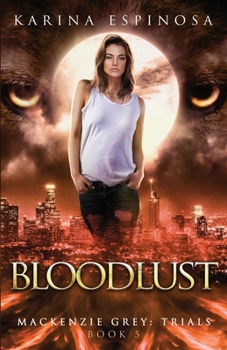Bloodlust - Book #5 of the Mackenzie Grey: Trials