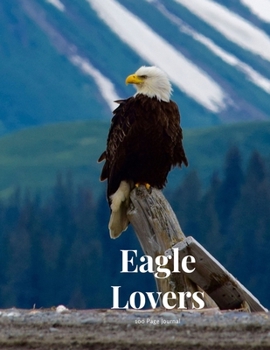 Paperback Eagle Lovers 100 page Journal: Large notebook journal with 3 yearly calendar pages for 2019, 2020 and 2021 Makes an excellent gift idea for birthdays Book