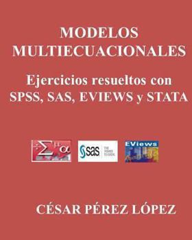 Modelos Multiecuacionales. Ejercicios Resueltos Con Spss, Sas, Eviews Y Stata