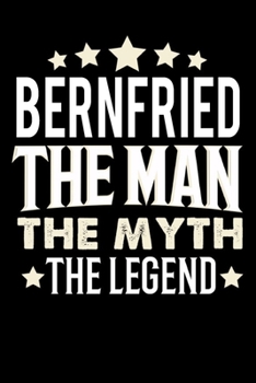 Paperback Notizbuch: Bernfried The Man The Myth The Legend (120 gepunktete Seiten als u.a. Tagebuch, Reisetagebuch oder Projektplaner f?r V [German] Book