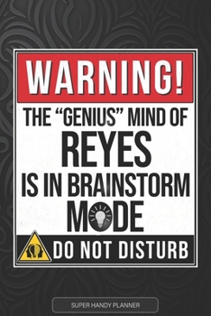 Reyes: Warning The Genius Mind Of Reyes Is In Brainstorm Mode - Reyes Name Custom Gift Planner Calendar Notebook Journal