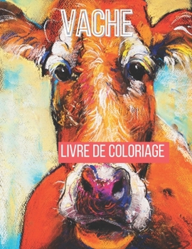 vache Livre de coloriage: Un livre de coloriage pour adultes avec des citations amusantes pour les amoureux des vaches, le meilleur cadeau pour