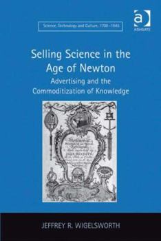 Selling Science in the Age of Newton: Advertising and the Commoditization of Knowledge