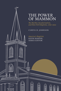 Hardcover The Power of Mammon: The Market, Secularization, and New York Baptists, 1790-1922 Book