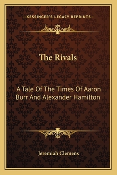Paperback The Rivals: A Tale Of The Times Of Aaron Burr And Alexander Hamilton Book