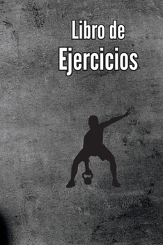 Libro de Ejercicios: Libro de registro de entrenamiento y diario de entrenamiento para hombres y mujeres, cuaderno de ejercicios y diario de gimnasio para entrenamiento personal