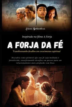 A Forja da Fé: Transformando desafios em crescimento espiritual (Portuguese Edition)