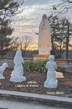 "Pray the Rosary Daily": with the Children of Fatima