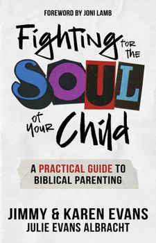 Paperback Fighting for the Soul of Your Child: A Practical Guide to Biblical Parenting Book