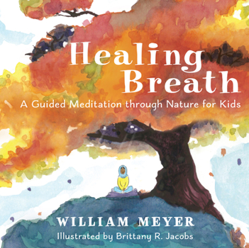 Hardcover Healing Breath: A Guided Meditation Through Nature for Kids Book