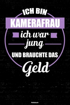 Ich bin Kamerafrau ich war jung und brauchte das Geld Notizbuch: Kamerafrau Journal DIN A5 liniert 120 Seiten Geschenk
