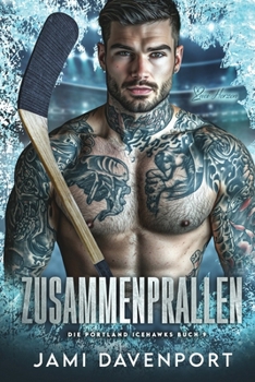 Zusammenprallen: Eine Hockey-Romanze mit Neuanfang (Die Portland Icehawks) (German Edition)