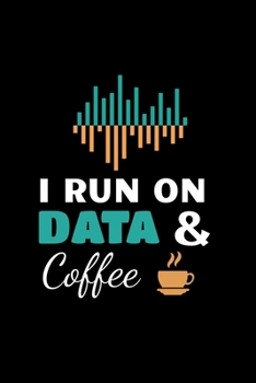 Paperback I Run On Data & Coffee: Dot Grid Page Notebook Gift For Computer Data Science Related People. Book