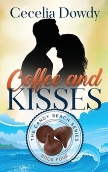 Coffee and Kisses: A Clean and Wholesome Sweet Inspirational Romance (The Candy Beach Series Book 4)