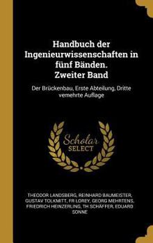 Hardcover Handbuch der Ingenieurwissenschaften in fünf Bänden. Zweiter Band: Der Brückenbau, Erste Abteilung, Dritte vemehrte Auflage [German] Book