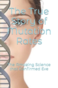 Paperback The True Story of Mutation Rates: The Amazing Science that Confirmed Eve Book
