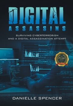 Hardcover Digital Assassins: Surviving cyberterrorism and a digital assassination attempt Book
