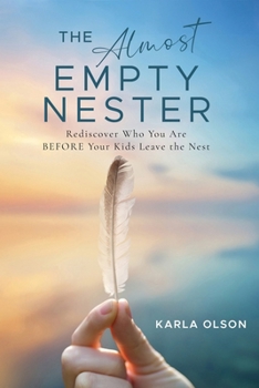 Paperback The Almost Empty Nester: Rediscover Who You Are BEFORE Your Kids Leave the Nest Book