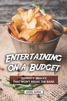 Paperback Entertaining on a Budget: 30 Party Snacks That Won't Break the Bank Book