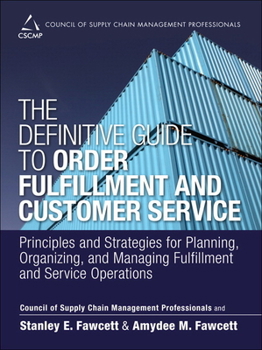 Hardcover The Definitive Guide to Order Fulfillment and Customer Service: Principles and Strategies for Planning, Organizing, and Managing Fulfillment and Servi Book