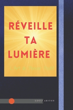 Paperback Réveille ta Lumière: L'Art de Penser Positif [French] Book