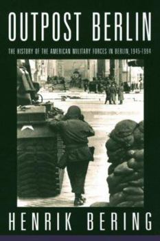 Paperback Outpost Berlin: The History of the American Military Forces in Berlin, 1945-1994 Book