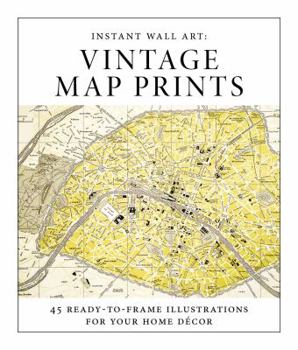 Paperback Instant Wall Art - Vintage Map Prints: 45 Ready-To-Frame Illustrations for Your Home Décor Book