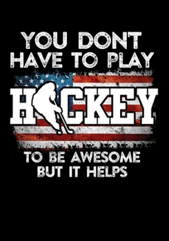 Paperback American Hockey Player Game Statistics Tracker You Don't Have To Play Hockey To Be Awesome But It Helps: Kids Hockey Analytics For Boys & Girls (Defen Book