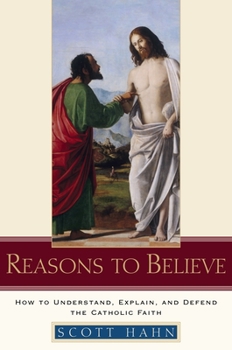 Hardcover Reasons to Believe: How to Understand, Explain, and Defend the Catholic Faith Book