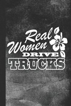 Paperback Real Women Drive Trucks: Blank Lined Notebook Journal Gift for Woman Truck Driver Book