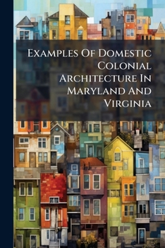 Paperback Examples Of Domestic Colonial Architecture In Maryland And Virginia Book