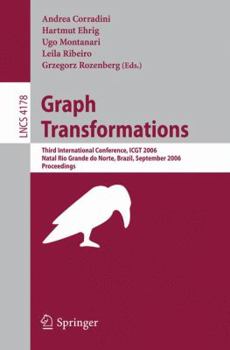 Paperback Graph Transformations: Third International Conference, ICGT 2006 Natal, Rio Grande de Norte, Brazil September 17-23, 2006 Proceedings Book