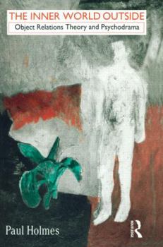 The Inner World Outside: Object Relations Theory and Psychodrama