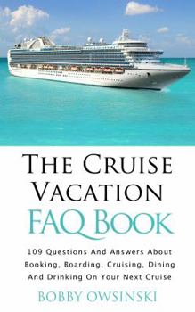 Paperback The Cruise Vacation FAQ Book: 109 Questions and Answers About Booking, Boarding, Cruising and Dining on Your Next Cruise Book