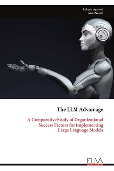 Paperback The LLM Advantage: A Comparative Study of Organizational Success Factors for Implementing Large Language Models Book